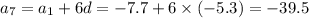 a_7=a_1+6d=-7.7+6\times (-5.3)=-39.5