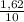 \frac{1,62}{10}