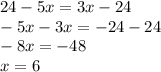 24-5x=3x-24 \\ -5x-3x=-24-24 \\ -8x=-48 \\ x=6