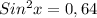 Sin^2 x = 0,64