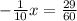 - \frac{1}{10} x= \frac{29}{60}