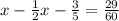 x- \frac{1}{2} x- \frac{3}{5} = \frac{29}{60}