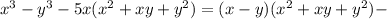 x^3-y^3-5x(x^2+xy+y^2)=(x-y)(x^2+xy+y^2)-