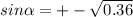 sin \alpha =+- \sqrt{0.36}