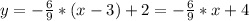 y=- \frac{6}{9} *(x-3)+2=- \frac{6}{9}*x+4