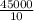 \frac{45000}{10}