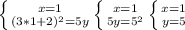 \left \{ {{x=1} \atop {(3*1+2)^2=5y}} \left \{ {{x=1} \atop {5y=5^2}} \left \{ {{x=1} \atop {y=5}}