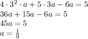 4\cdot 3^2\cdot a+5\cdot 3a-6a=5 \\ 36a+15a-6a=5\\ 45a=5\\ a= \frac{1}{9}