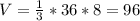 V= \frac{1}{3}*36*8= 96