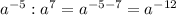 a^{-5}:a^{7}=a^{-5-7}=a^{-12}