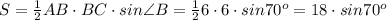 S= \frac{1}{2} AB\cdot BC\cdot sin \angle B =\frac{1}{2} 6\cdot 6\cdot sin 70 ^{o} =18\cdot sin 70 ^{o}