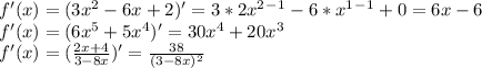 f'(x)=(3x^2-6x+2)'=3*2x^2^-^1-6*x^1^-^1+0=6x-6 \\ f'(x)=(6x^5+5x^4)'=30x^4+20x^3 \\ f'(x)=( \frac{2x+4}{3-8x})'= \frac{38}{(3-8x)^2}