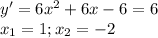 y'=6x^2+6x-6=6\\x_1=1;x_2=-2