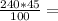 \frac{240*45}{100} =