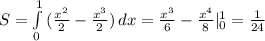 S= \int\limits^1_0 {( \frac{x^2}{2}- \frac{x^3}{2}) } \, dx = \frac{x^3}{6}- \frac{x^4}{8}|^1_0= \frac{1}{24}