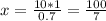 x=\frac{10*1}{0.7} =\frac{100}{7}