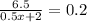 \frac{6.5}{0.5x + 2} = 0.2