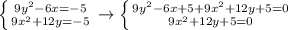 \left \{ {{9y^2-6x=-5} \atop {9x^2+12y=-5}} \right. \to \left \{ {{9y^2-6x+5+9x^2+12y+5=0} \atop {9x^2+12y+5=0}} \right.