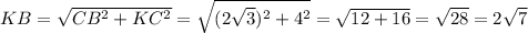 KB= \sqrt{CB^{2} +KC^{2} } = \sqrt{(2 \sqrt{3})^{2} + 4 ^{2} } = \sqrt{12+16} = \sqrt{28} = 2\sqrt{7}