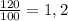 \frac{120}{100} =1,2