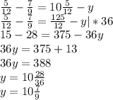 \frac{5}{12}- \frac{7}{9} = 10 \frac{5}{12}-y&#10; \\\frac{5}{12}- \frac{7}{9} = \frac{125}{12}-y |*36&#10;\\15-28=375-36y&#10;\\36y=375+13&#10;\\36y=388&#10;\\y=10 \frac{28}{36}&#10;\\y=10 \frac{7}{9}