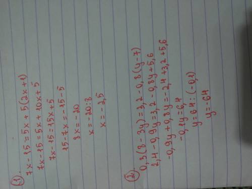 Решить два уравнения 7x-15=5x+5(2x+1) 0,3(8-3y)=3,2-0,8(y-7)