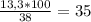 \frac{13,3*100}{38} = 35