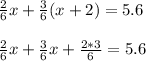 \frac{2}{6} x+ \frac{3}{6}(x+2)=5.6 \\ \\ \frac{2}{6} x + \frac{3}{6} x + \frac{2*3}{6} =5.6