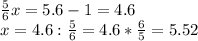 \frac{5}{6} x=5.6-1=4.6 \\ x=4.6: \frac{5}{6} =4.6* \frac{6}{5}=5.52