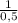 \frac{1}{0,5}