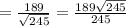 = \frac{189}{ \sqrt{245}} = \frac{189 \sqrt{245} }{245}