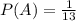 P(A)= \frac{1}{13}