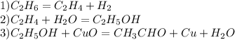 1)C_2H_6=C_2H_4+H_2\\2)C_2H_4+H_2O=C_2H_5OH\\3)C_2H_5OH+CuO=CH_3CHO+Cu+H_2O