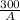 \frac{300}{A}