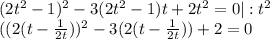 (2t^2-1)^2-3(2t^2-1)t+2t^2=0|:t^2\\((2(t- \frac{1}{2t} ))^2-3(2(t- \frac{1}{2t}))+2=0