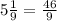 5\frac{1}{9} = \frac{46}{9}