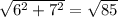 \sqrt{6^2+7^2} = \sqrt{85}