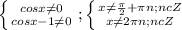 \left \{ {{cosx \neq 0} \atop {cosx-1 \neq 0}} \right. ; \left \{ {{x \neq \frac{ \pi }{2}+ \pi n; n c Z } \atop {x \neq 2 \pi n; n c Z}} \right.