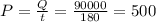 P= \frac{Q}{t}= \frac{90000}{180}=500