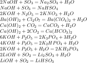 2NaOH+SO_3=Na_2SO_4+H_2O\\NaOH+SO_3=NaHSO_4\\2KOH+N_2O_5=2KNO_3+H_2O\\Ba(OH)_2+Cl_2O_7=Ba(ClO_4)_2+H_2O\\Ca(OH)_2+CO_2=CaCO_3+H_2O\\Ca(OH)_2+2CO_2=Ca(HCO_3)_2\\6KOH+P_2O_5=2K_3PO_4+3H_2O\\4KOH+P_2O_5=2K_2HPO_4+H_2O\\2KOH+P_2O_5+H_2O=2KH_2PO_4\\2LiOH+SO_2=Li_2SO_3+H_2O\\LiOH+SO_2=LiHSO_3