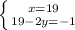 \left \{ {{x=19} \atop {19-2y=-1}} \right.