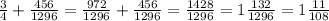 \frac{3}{4}+ \frac{456}{1296}= \frac{972}{1296}+ \frac{456}{1296} = \frac{1428}{1296}= 1 \frac{132}{1296}= 1 \frac{11}{108}