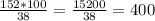 \frac{152*100}{38} = \frac{15200}{38} = 400