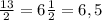 \frac{13}{2} = 6 \frac{1}{2} = 6,5