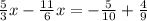 \frac{5}{3} x - \frac{11}{6} x = - \frac{5}{10} + \frac{4}{9}