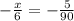 - \frac{x}{6} = - \frac{5}{90}