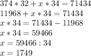 374*32+x*34=71434 \\ 11968+x*34=71434 \\ x*34=71434-11968 \\ x*34=59466 \\ x=59466:34 \\x=1749