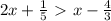 2x+ \frac{1}{5} \ \textgreater \ x - \frac{4}{3}