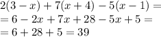 2(3-x)+7(x+4)-5(x-1)= \\ =6-2x+7x+28-5x+5= \\ =6+28+5=39