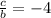 \frac{c}{b}=-4